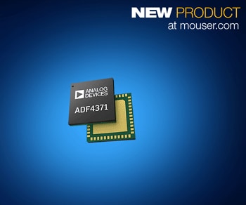 Analog Devices ADF437x Synthesizers, Now at Mouser, Offer Wide Frequency Ranges for Next-Gen RF and mmWave Designs